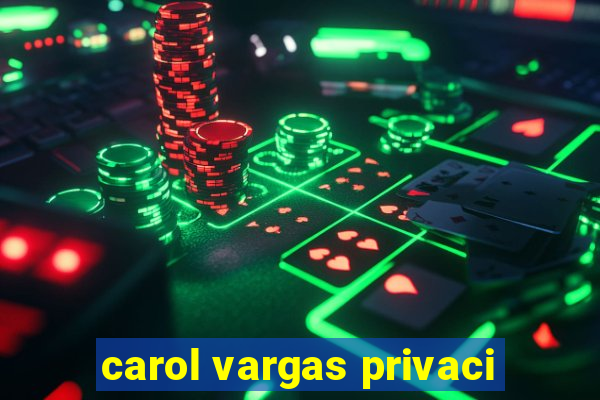 carol vargas privaci